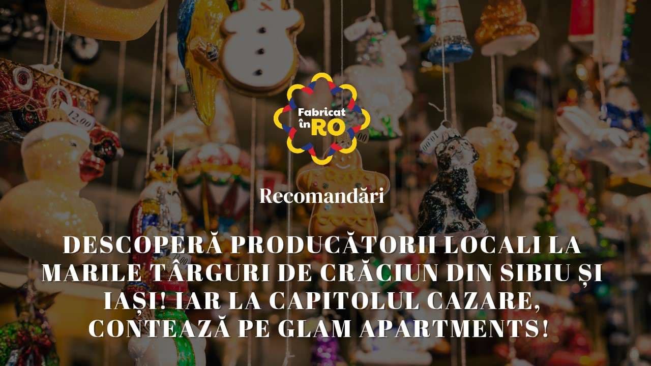 Descoperă producătorii locali la marile târguri de Crăciun din Sibiu și Iași! Iar la capitolul cazare, contează pe Glam Apartments!